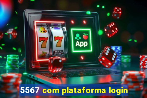 5567 com plataforma login